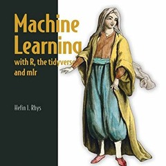 Get EPUB 📝 Machine Learning with R, the tidyverse, and mlr by  Hefin I. Rhys PDF EBO
