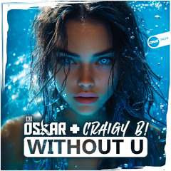 DJ Oskar & Craigy B! - Without U