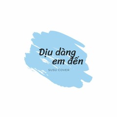 Dịu dàng em đến cover | Tiểu susu cover