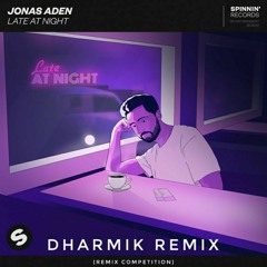 (Remix Competition) Jonas Aden - Late At Night (Dharmik Remix)