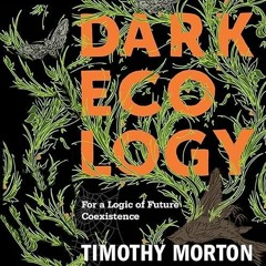 ✔read❤ Dark Ecology: For a Logic of Future Coexistence: The Wellek Library Lectures