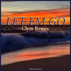 Let Em Go - Clym Remix