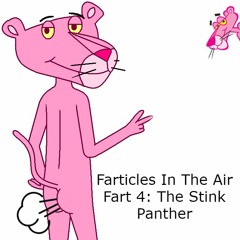 Farticles In The Air Fart 4: The Stink Panther