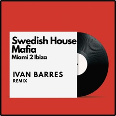 Swedish House Mafia - Miami 2 Ibiza (Ivan Barres remix)