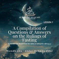 Lesson 7 - Questions & Answers on the Rulings of Fasting by Shaykh ‘Uthaymeen (09.03.2025)