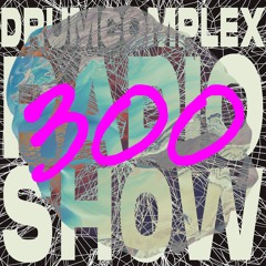 Drumcomplexed Radio Show 300 | Drumcomplex