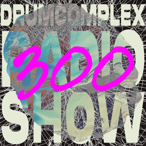 Drumcomplexed Radio Show 300 | Drumcomplex