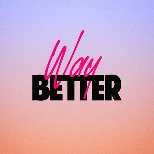 Way Better