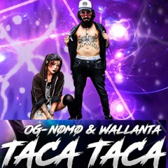OG- Nømø & Wallanta - TACA TACA (PK no Beat)