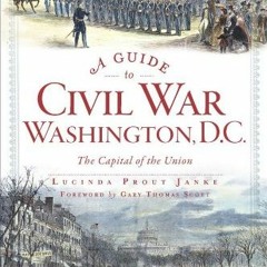 download KINDLE 📚 A Guide to Civil War Washington, D.C.: The Capital of the Union (C