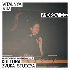 Andrew Bez — VITALNYA #03 | Kultura Zvuka Studiya