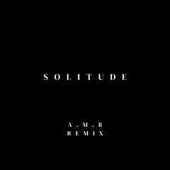 Solitude - A.M.R Remix (pitched for SC)