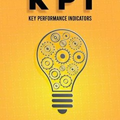 READ EBOOK EPUB KINDLE PDF KPI'S Key Performance Indicators: GUÍA TEÓRICA Y PRÁCTICA PARA SU APLI