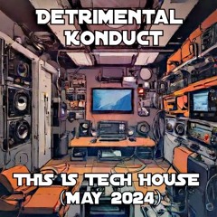 Detrimental Konduct - This Is Tech House (May 2024)