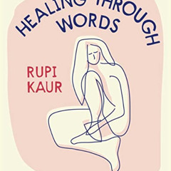 ACCESS EBOOK 💑 Healing Through Words by  Rupi Kaur [KINDLE PDF EBOOK EPUB]