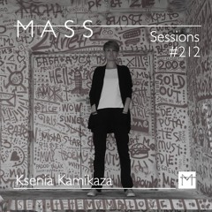 MASS Sessions #212 | Ksenia Kamikaza