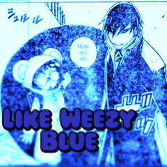 Like Weezy [FREESTYLE BLUE/ Nightcore]
