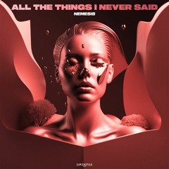 NEMESIS - ALL THE THINGS I NEVER SAID