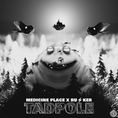 Medicine Place x Rusker - Tadpole [Premiere]