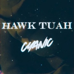 Cyanic - HAWK TUAH *FEATURED ON EDM.COM*
