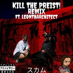 kill the priest! REMIX (feat. LEONTHARCHITECT)