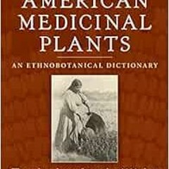 [PDF] ❤️ Read Native American Medicinal Plants: An Ethnobotanical Dictionary by Daniel E. Moerma