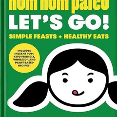 ❤read✔ Nom Nom Paleo: Let's Go! (Volume 3)