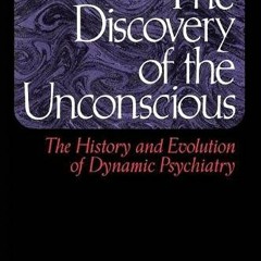 [READ] PDF 📙 The Discovery of the Unconscious: The History and Evolution of Dynamic