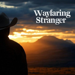 Wayfaring Stranger (Feb '25)