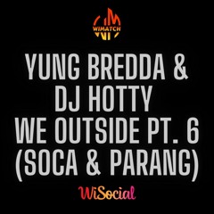 Yung Bredda & DJ Hotty - We Outside Pt. 6 (Soca & Parang)