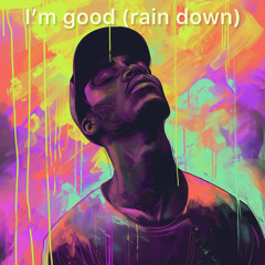 I'm Good (Rain Down)