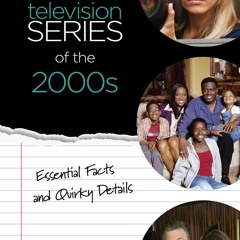 [READ]⚡Ebook✔ Television Series of the 2000s: Essential Facts and Quirky Details