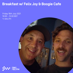 Breakfast w/ Felix Joy & Boogie Cafe 16TH JUL 2021