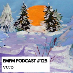 VUJO - EMFM Podcast #125