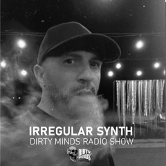 Dirty Minds Podcast 059 with Irregular Synth