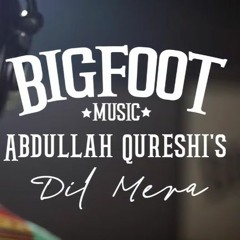 Abdullah Qureshi | Dil Mera | Bigfoot Music