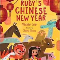 GET PDF 💗 Ruby's Chinese New Year by Vickie Lee,Joey Chou [EPUB KINDLE PDF EBOOK]