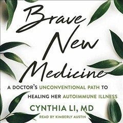 View PDF EBOOK EPUB KINDLE Brave New Medicine: A Doctor's Unconventional Path to Healing Her Autoimm