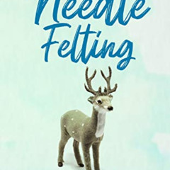 [Download] EPUB 🖍️ Intermediate Guide to Needle Felting: What Needle Felt Experts Do