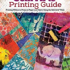 Gelli Arts (R) Printing Guide: Printing Without a Press on Paper and Fabric Usin