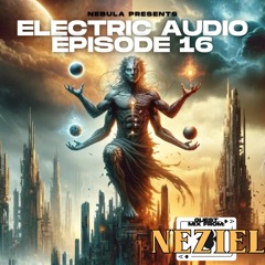 Electric Audio Episode 16 with NEZIEL