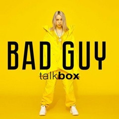 Billie Ellish - Bad Guy (Talkbox Remix) [OUT NOW @ BANDCAMP]