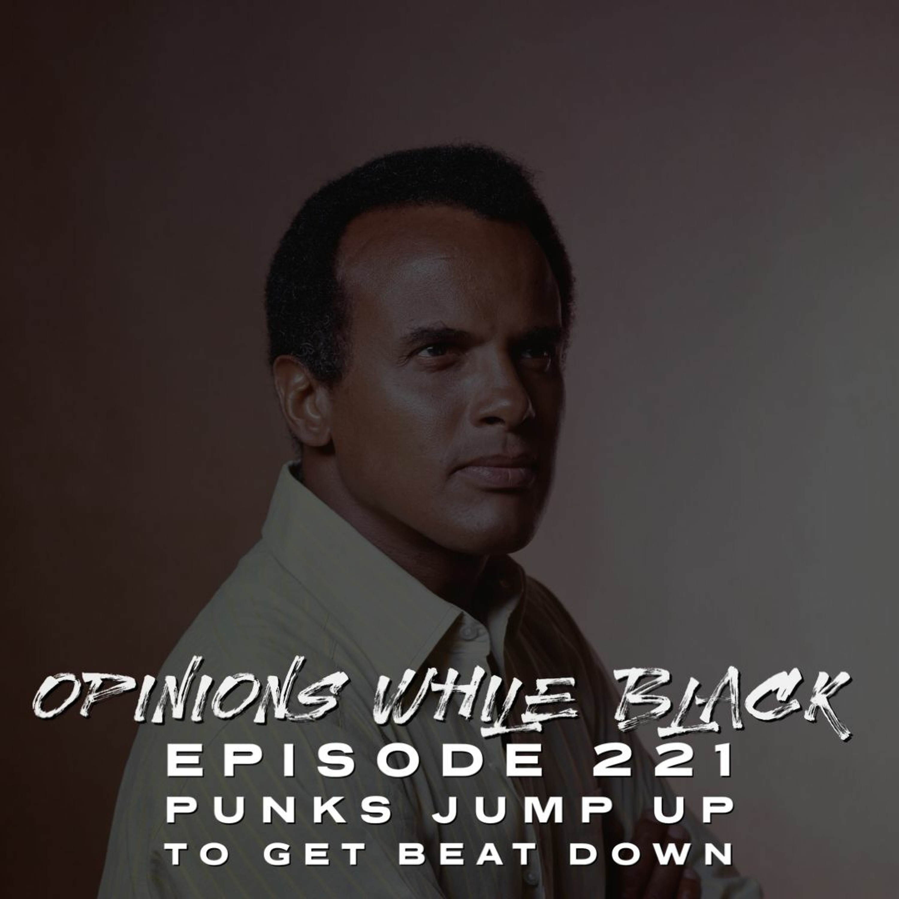 Opinions While Black: Episode 221 - "Punks Jump Up To Get Beat Down" episode artwork