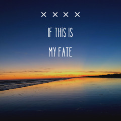 If This Is My Fate