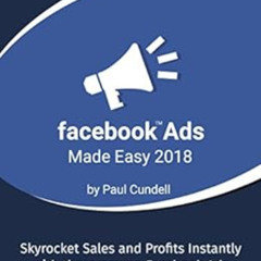 [ACCESS] KINDLE 💞 Facebook Ads Made Easy 2018: Skyrocket Sales and Profits Instantly