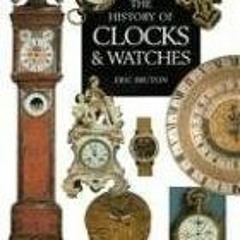 [GET] KINDLE PDF EBOOK EPUB The History of Clocks & Watches by  Eric Bruton 💌