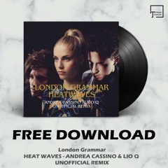 FREE DOWNLOAD: London Grammar - Heat Waves (Andrea Cassino & Lio Q Unofficial Remix)