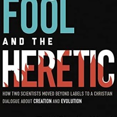 ( nwZqJ ) The Fool and the Heretic: How Two Scientists Moved beyond Labels to a Christian Dialogue a
