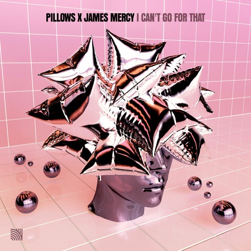 Pillows X James Mercy - I Can't Go For That