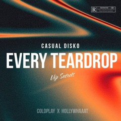 Casual Disko - Every Teardrop Ft. Coldplay, hollywhaaat (VIP Secrets)